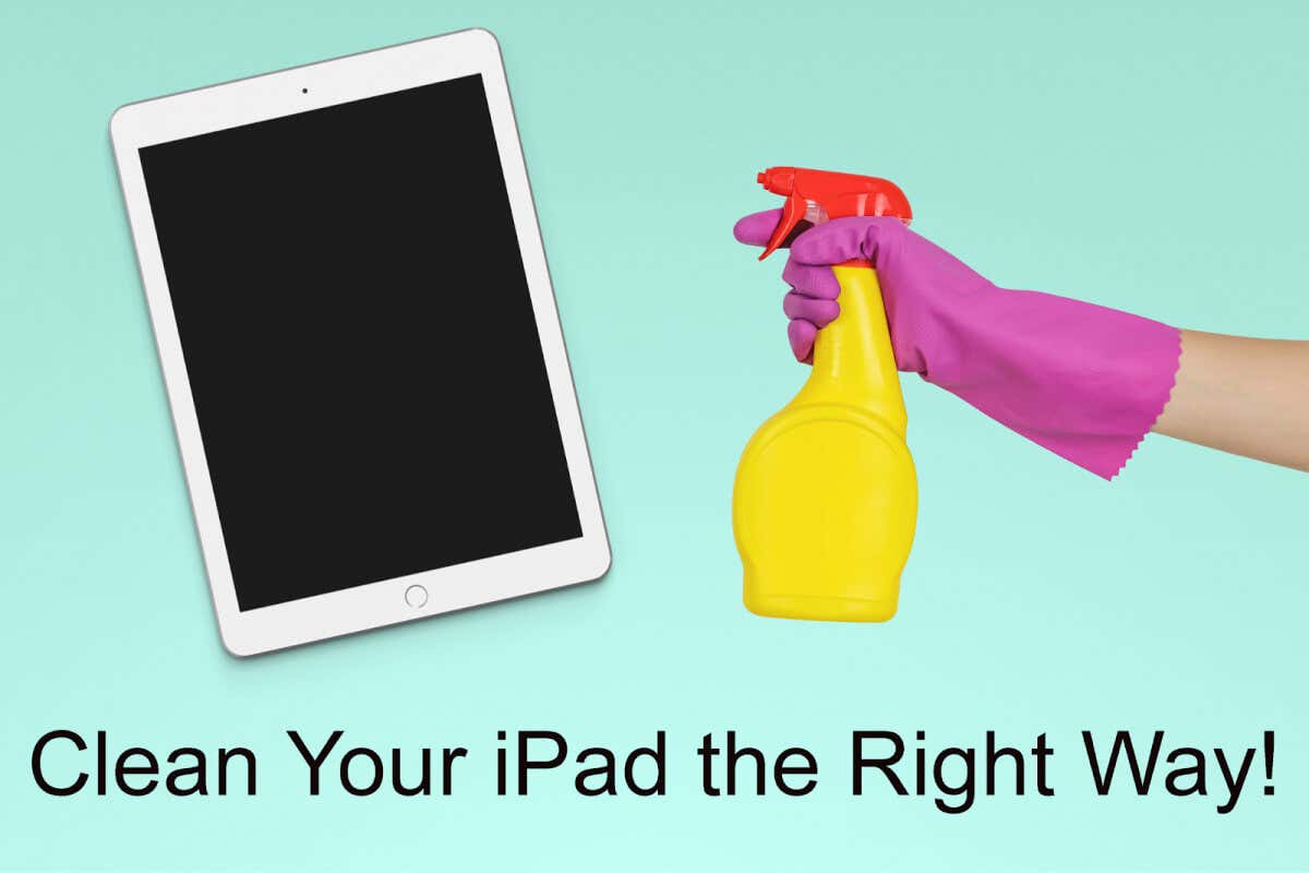 how-to-clean-your-ipad-screen-the-right-way